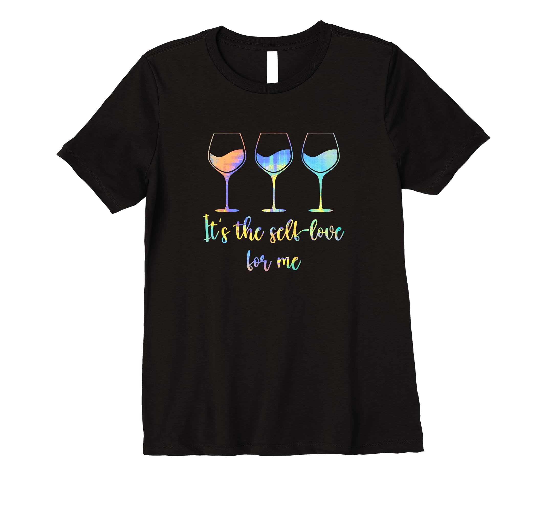 Womens Its Self Love Me Wine Funny Self T-Shirt - Custom Art Print Unisex - T-Shirt, Sweatshirt, Hoodie