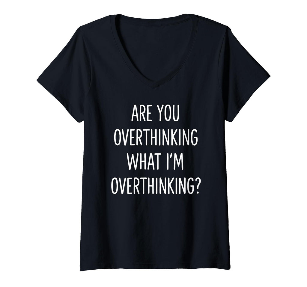 Womens Are You Overthinking What Im T-Shirt - Unique Graphic for Adults - T-Shirt, Sweatshirt, Hoodie
