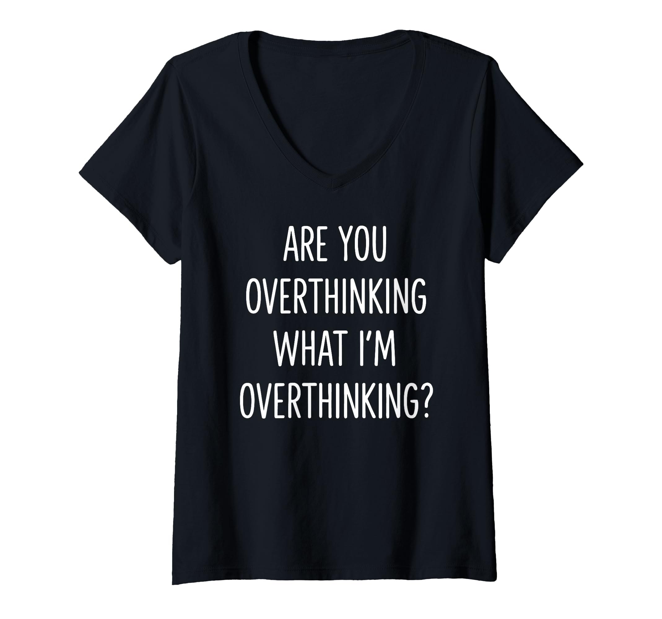 Womens Are You Overthinking What Im T-Shirt - Unique Graphic for Adults - T-Shirt, Sweatshirt, Hoodie