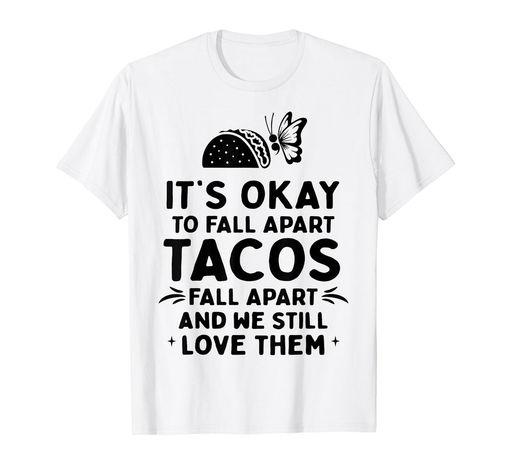Tacos Fall Apart Depression Mental T-Shirt - Aesthetic Graphic Unisex - T-Shirt, Sweatshirt, Hoodie