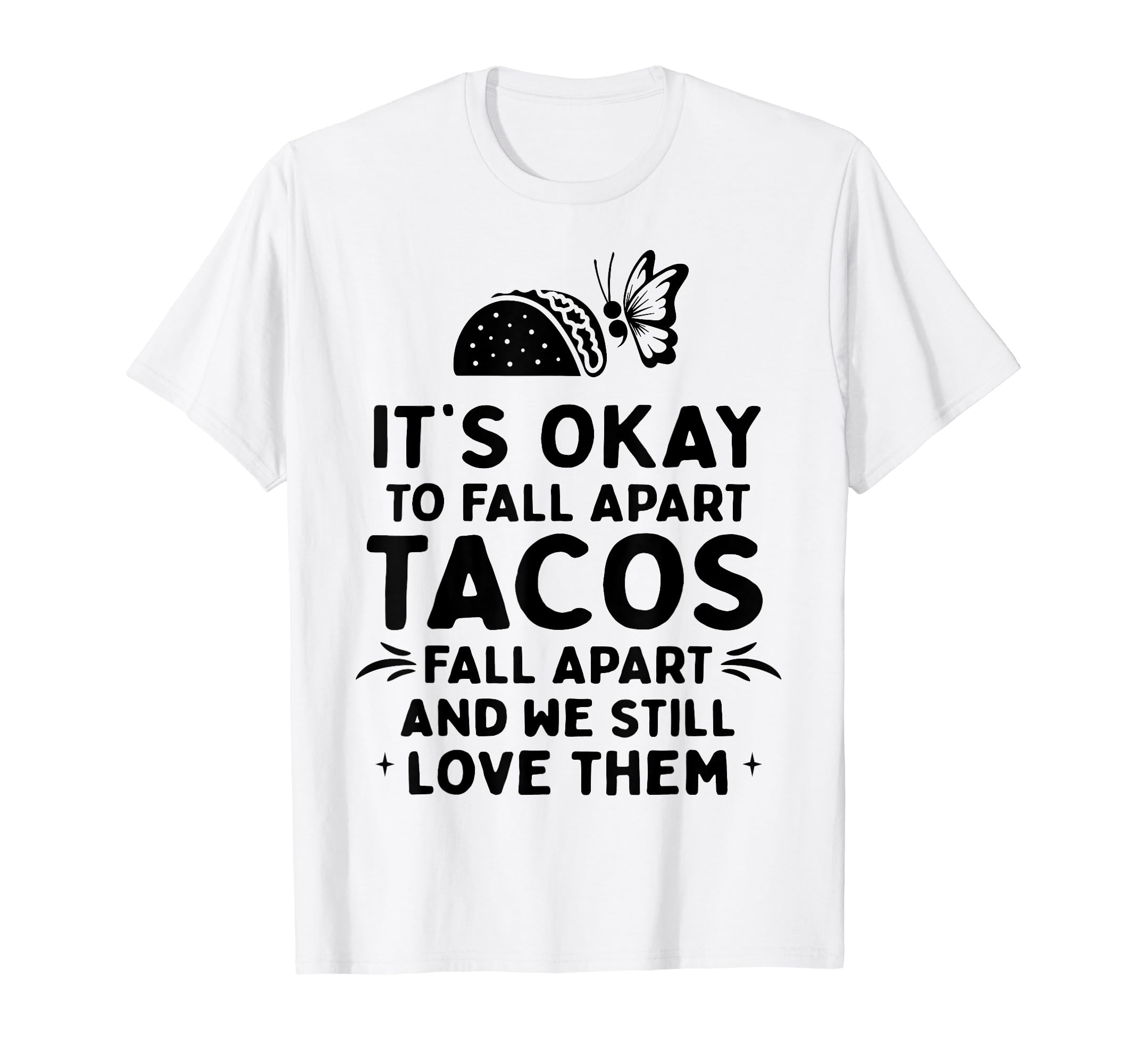 Tacos Fall Apart Depression Mental T-Shirt - Aesthetic Graphic Unisex - T-Shirt, Sweatshirt, Hoodie