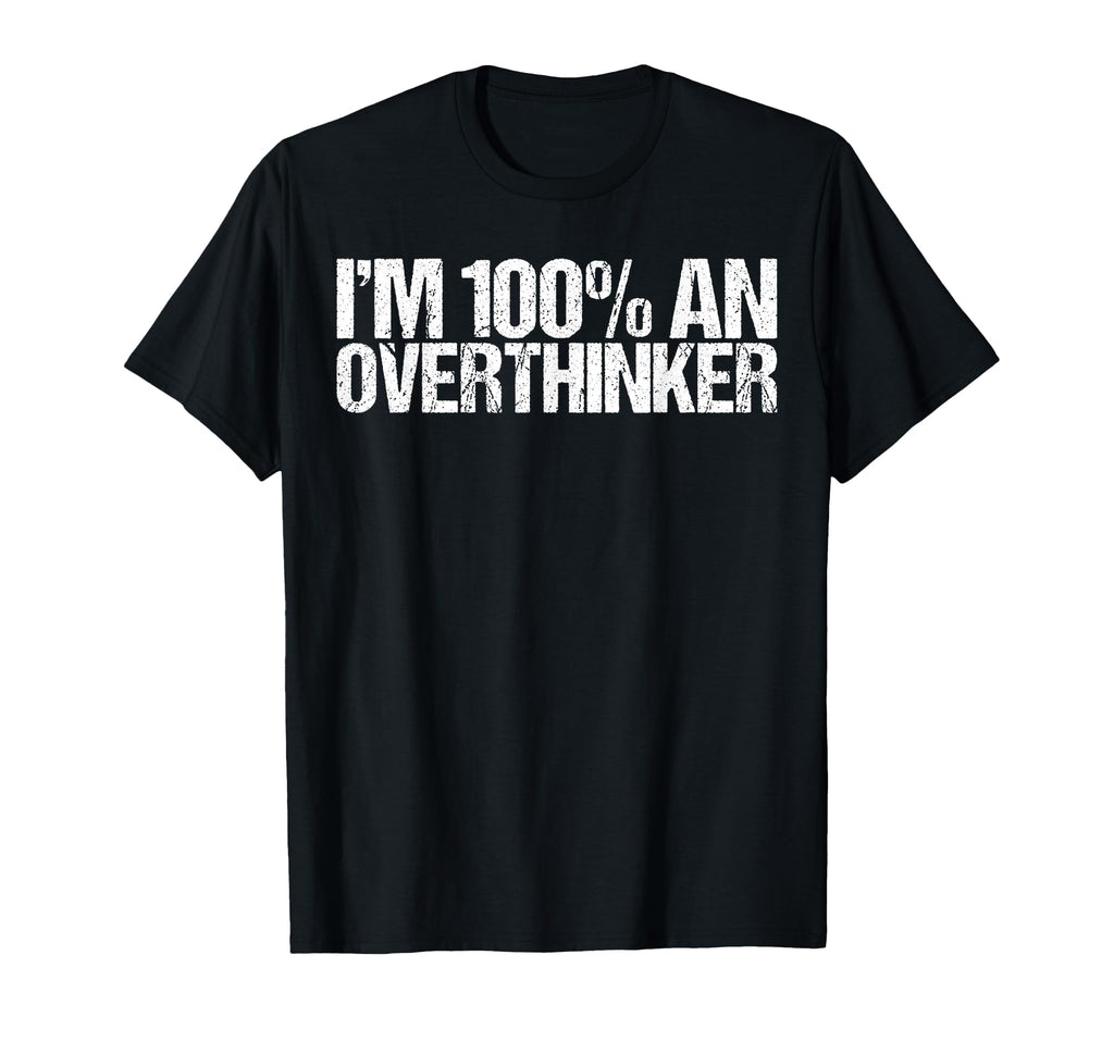Im 100 Overthinker Funny Gen Z T-Shirt - Trendy Graphic Unisex - T-Shirt, Sweatshirt, Hoodie