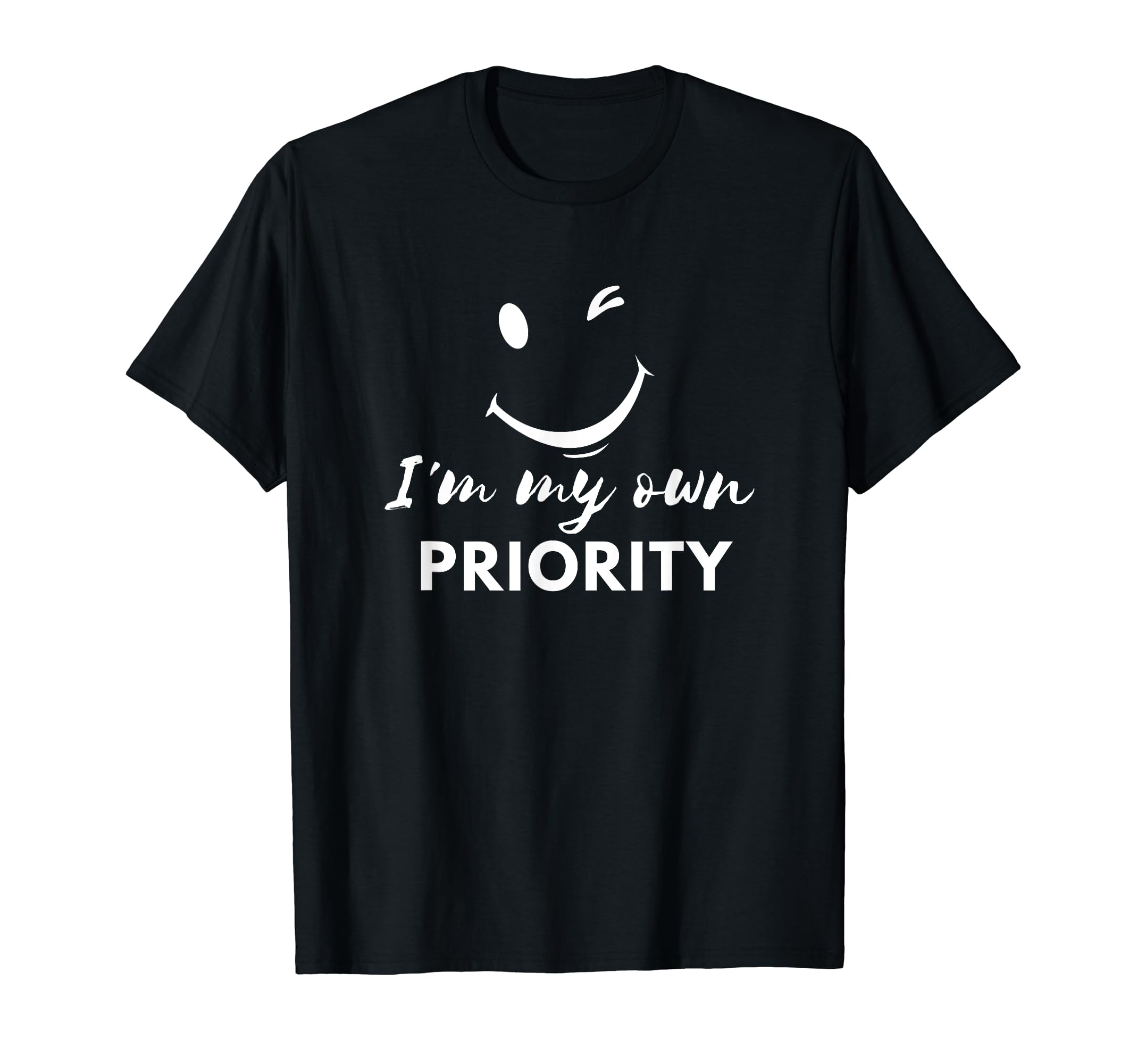 Im My Own Priority Funny Sarcasm And T-Shirt - Unique Graphic for Adults - T-Shirt, Sweatshirt, Hoodie
