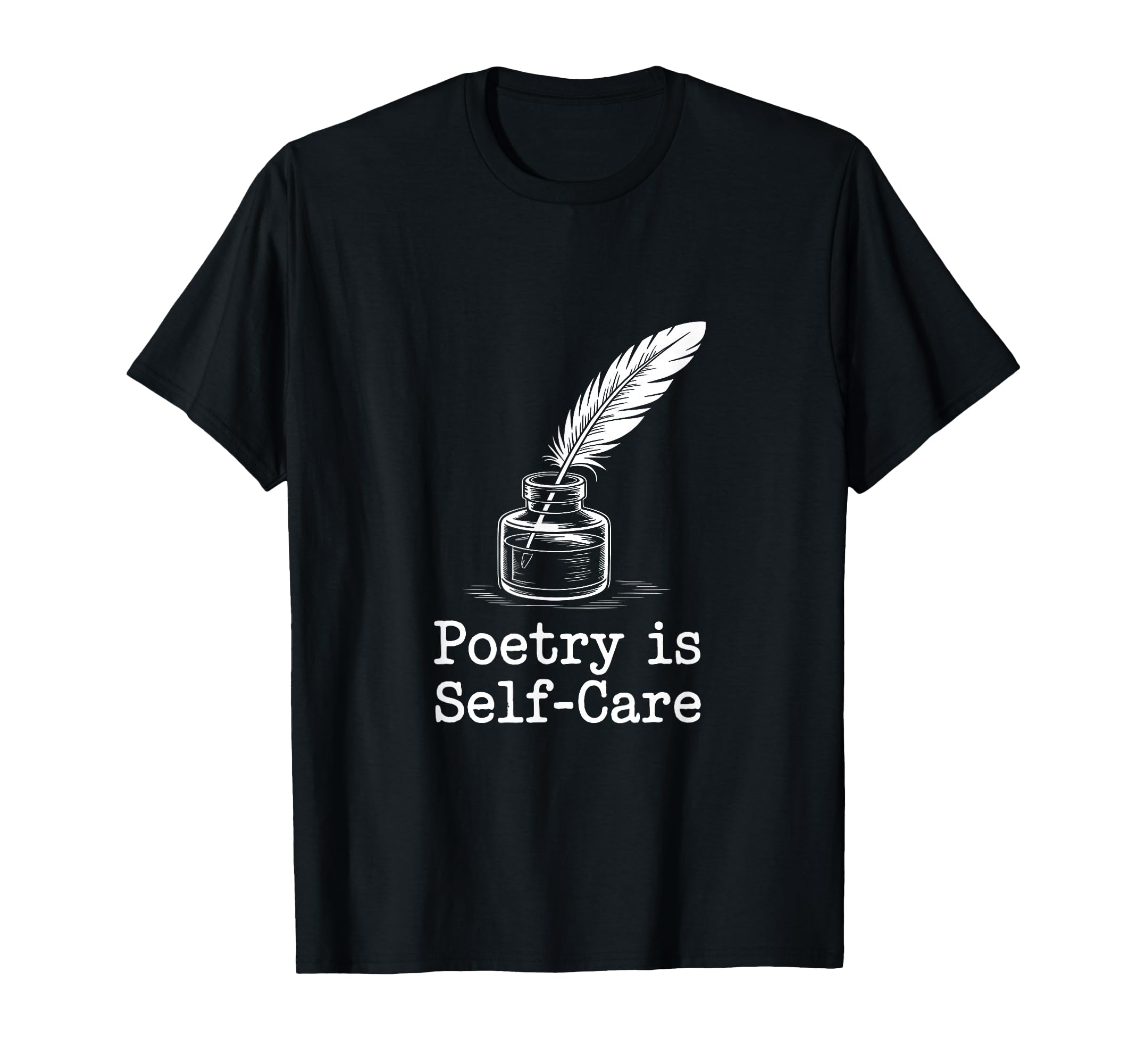 Quill Poetry Is Self Care Aesthetic T-Shirt - Graphic Print for Adults - T-Shirt, Sweatshirt, Hoodie