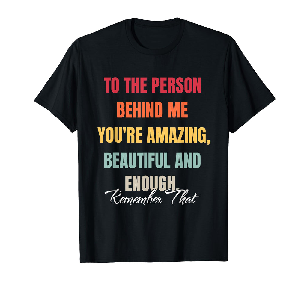 To Person Behind Me You Matter Self Love T-Shirt - Graphic Print Unisex - T-Shirt, Sweatshirt, Hoodie