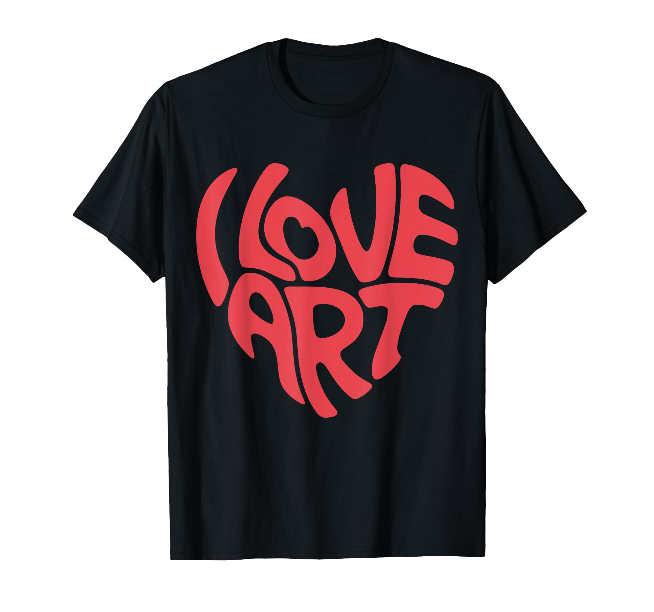 I Love Art Typography T-Shirt - Fun Novelty Design Unisex - T-Shirt, Sweatshirt, Hoodie
