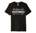 Professional Overthinker Self Love Funny T-Shirt - Unique Graphic Unisex - T-Shirt, Sweatshirt, Hoodie