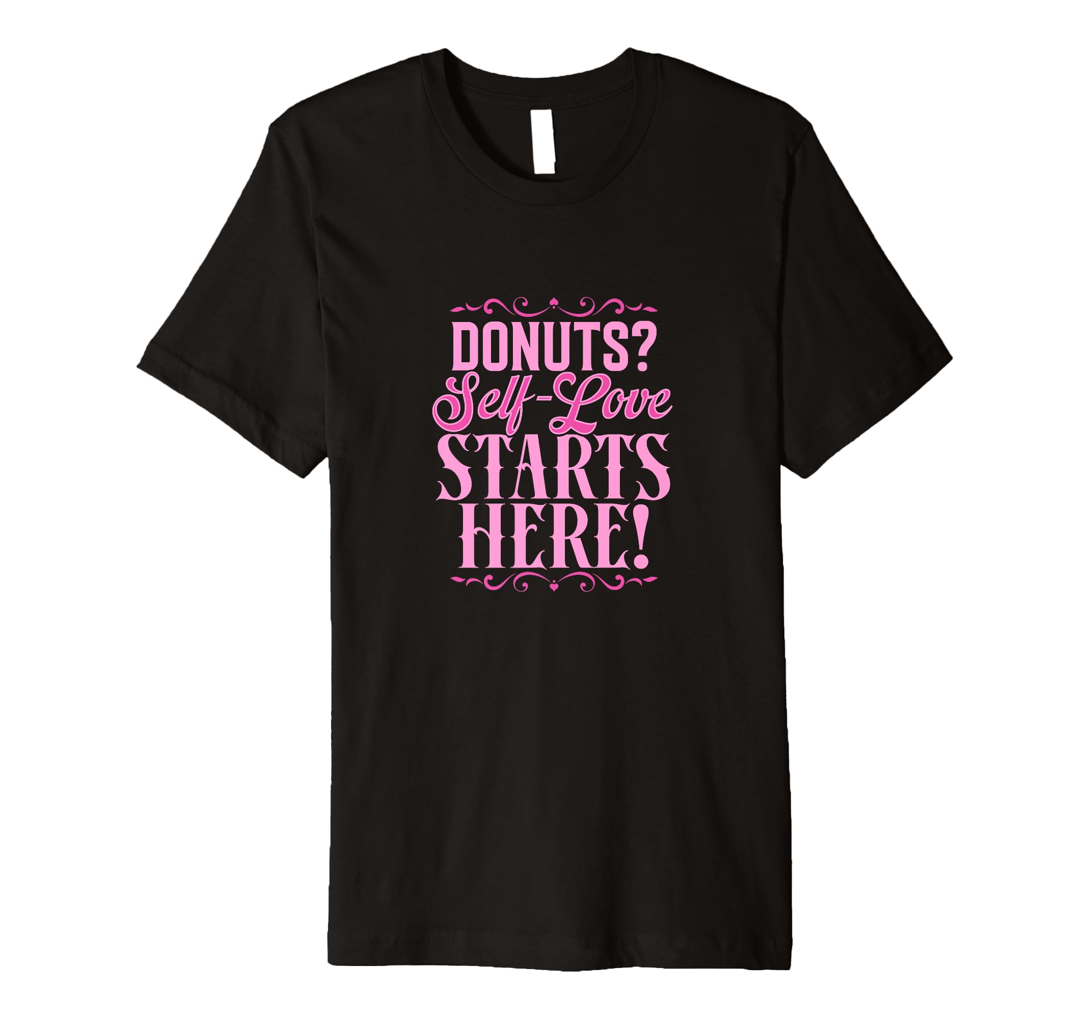 Donuts Self Love Starts Here Funny Self T-Shirt - Graphic Print for Adults - T-Shirt, Sweatshirt, Hoodie