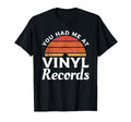 You Had Me Vinyl Records Vinyls Record T-Shirt - Custom Art Print Unisex - T-Shirt, Sweatshirt, Hoodie
