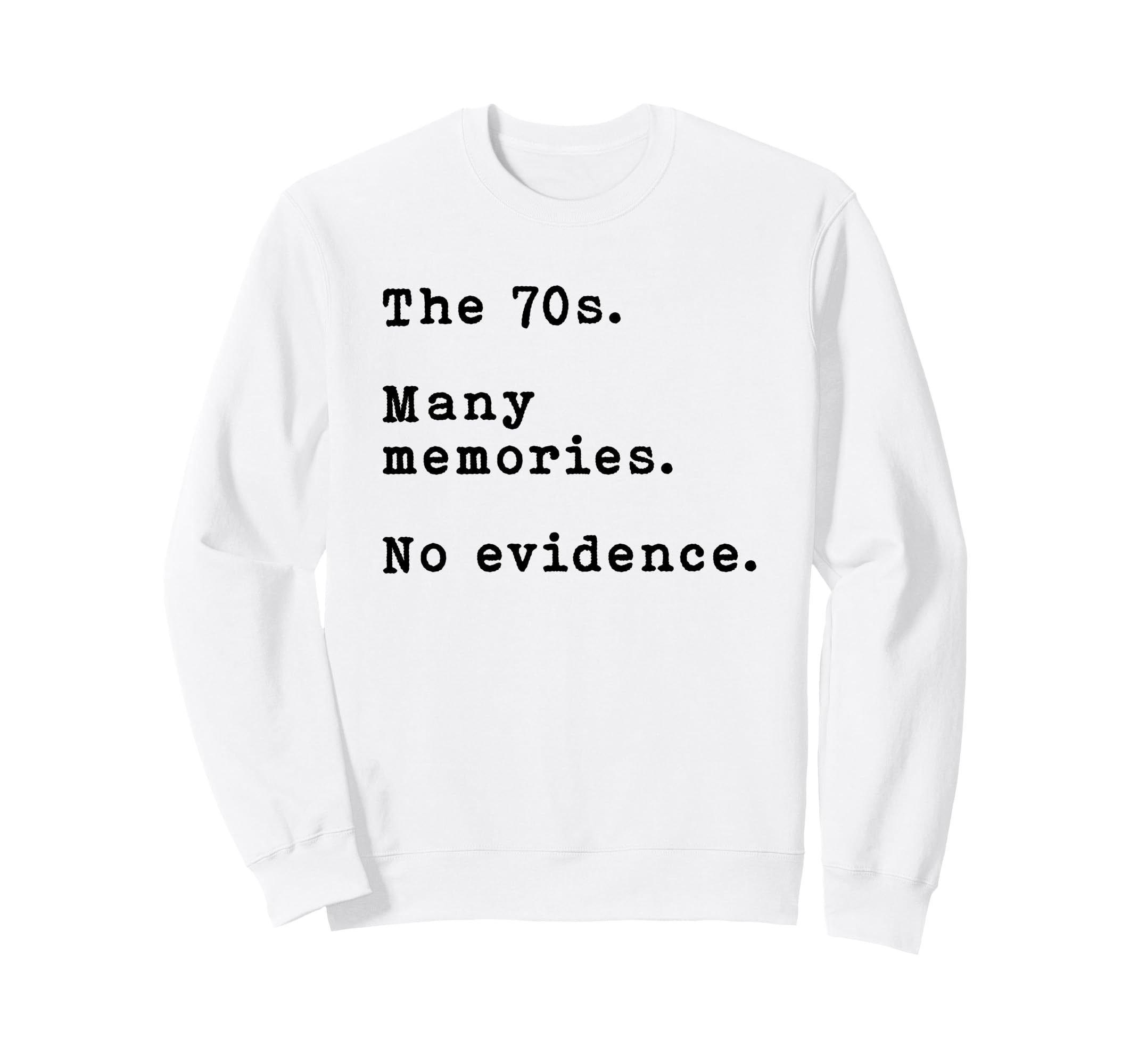 70S Many Memories No Evidence Gen X Sweatshirt - Novelty Apparel Men Women - T-Shirt, Sweatshirt, Hoodie