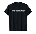 I Hate Overthinkers T-Shirt - Aesthetic Graphic Unisex - T-Shirt, Sweatshirt, Hoodie