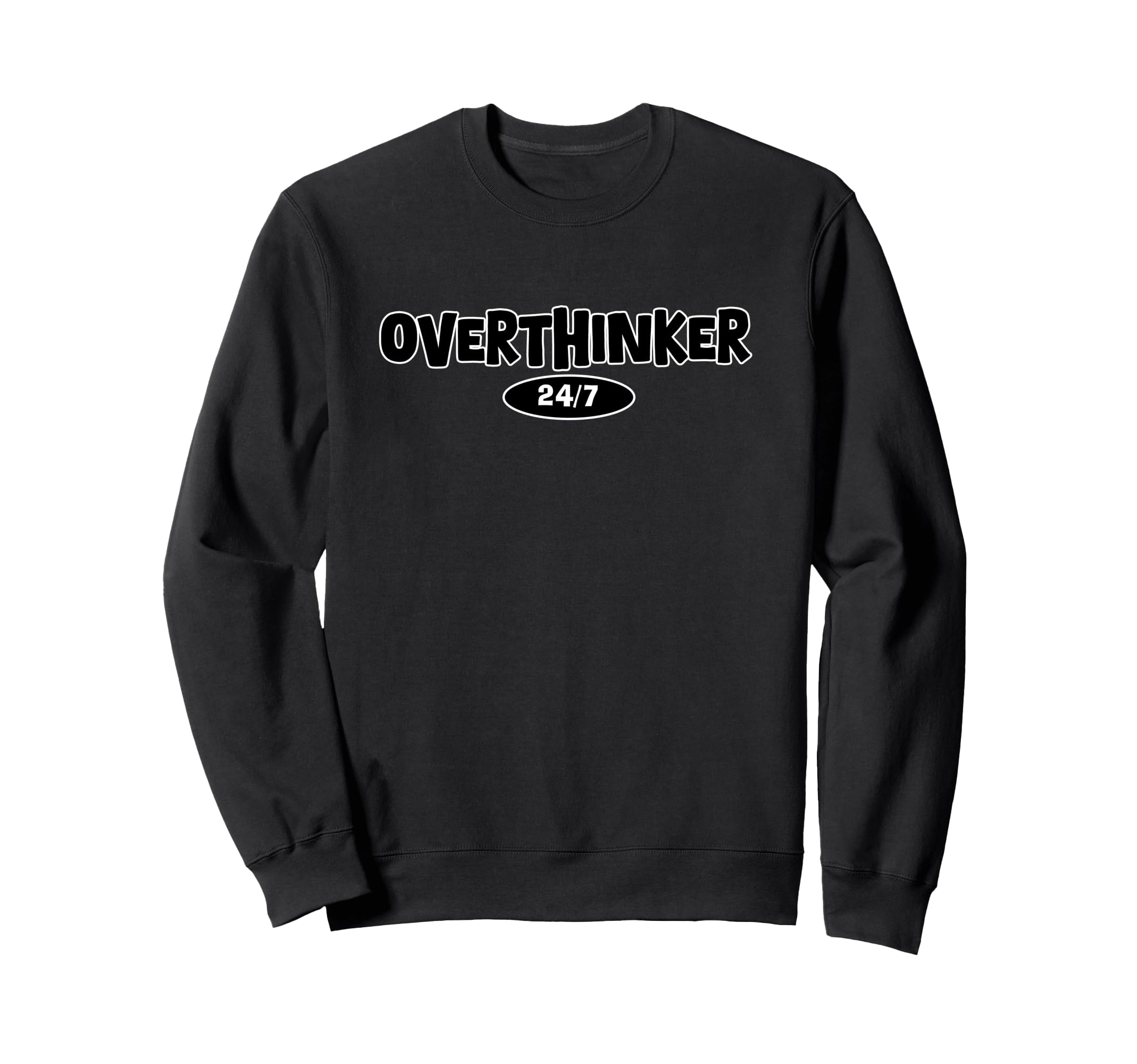 Overthinker 24 7 Let Me Overthink Sweatshirt - Trendy Graphic for Adults - T-Shirt, Sweatshirt, Hoodie
