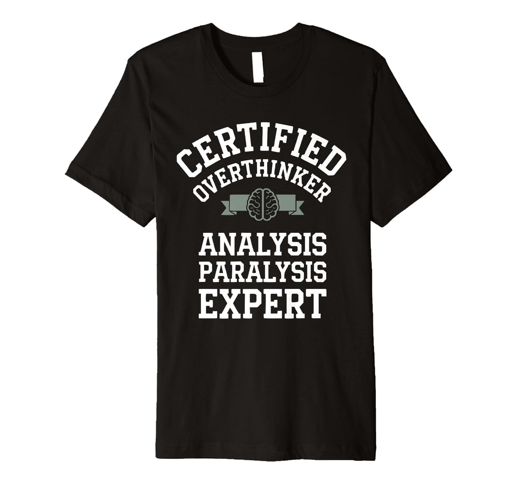 Certified Overthinker Analysis T-Shirt - Novelty Apparel for Adults - T-Shirt, Sweatshirt, Hoodie