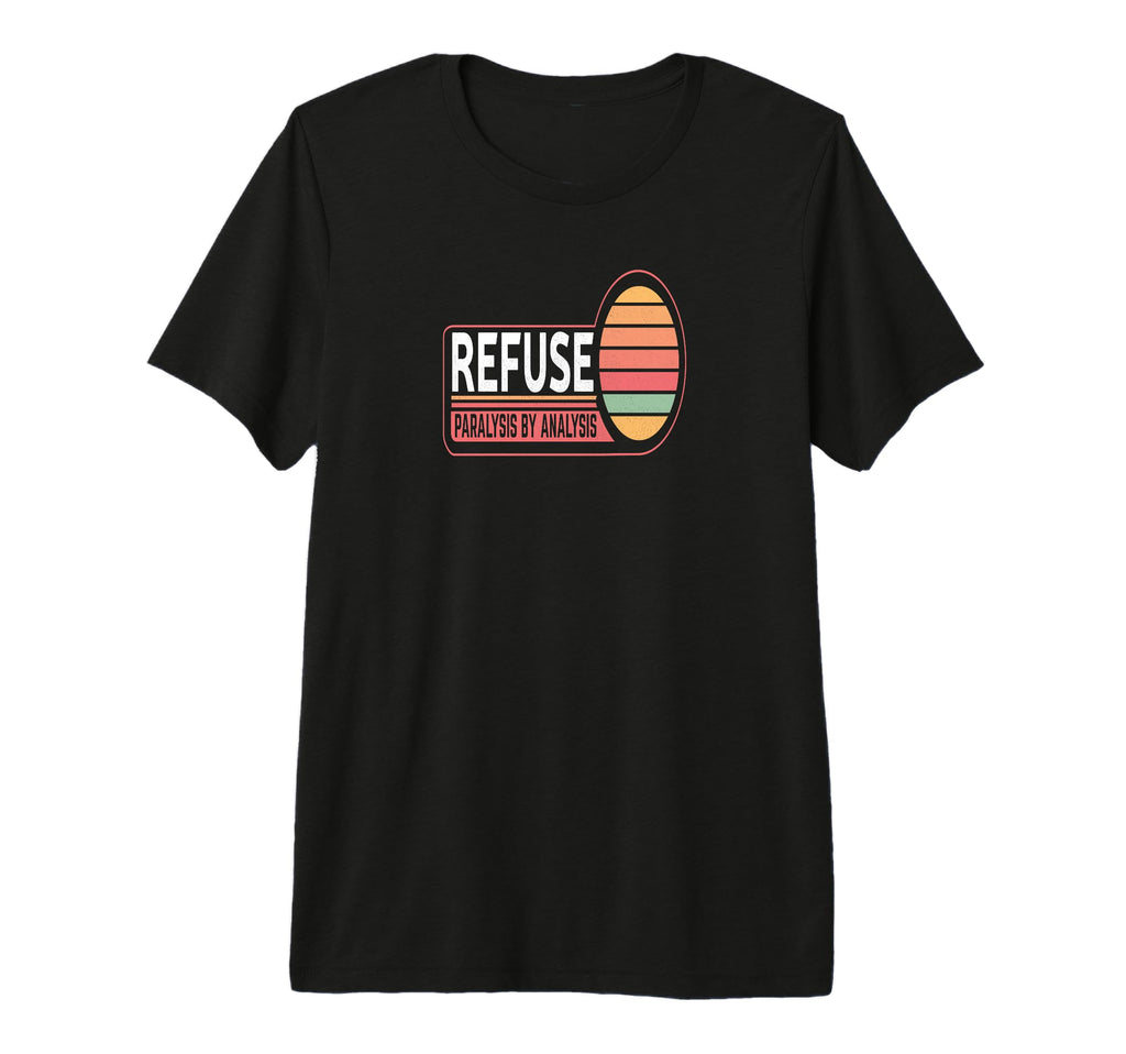 Refuse Paralysis Analysis T-Shirt - Streetwear Style Men Women - T-Shirt, Sweatshirt, Hoodie