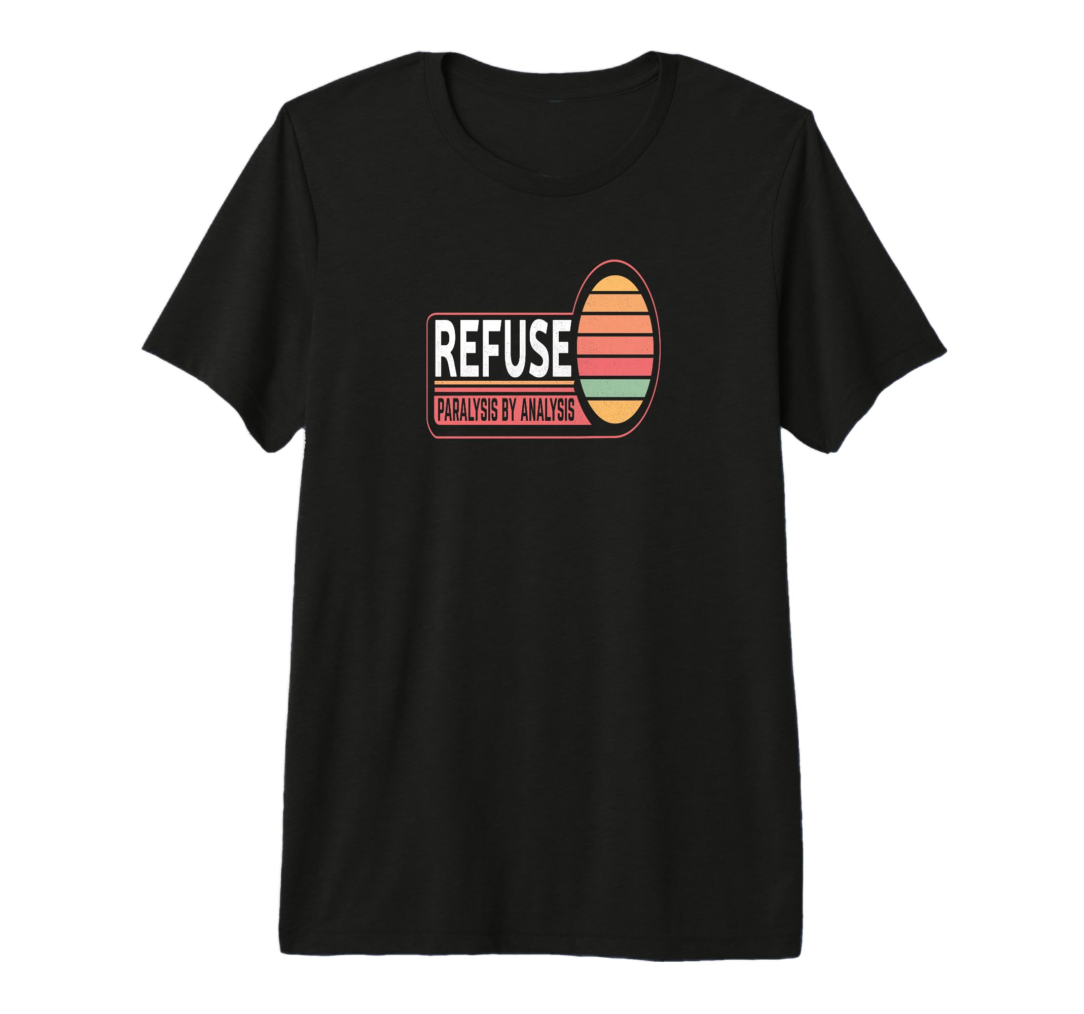 Refuse Paralysis Analysis T-Shirt - Streetwear Style Men Women - T-Shirt, Sweatshirt, Hoodie