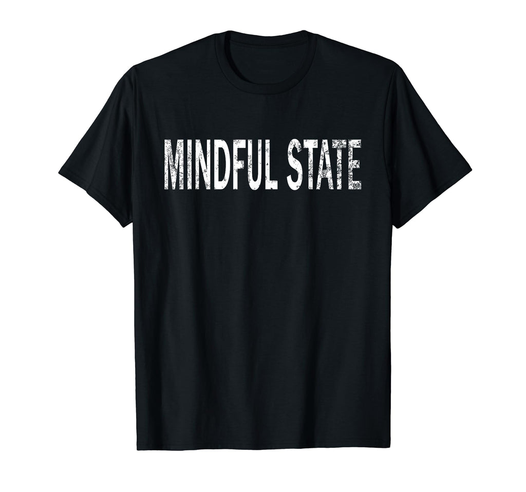 Mindful State Distressed T-Shirt - Fun Novelty Design Men Women - T-Shirt, Sweatshirt, Hoodie