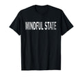 Mindful State Distressed T-Shirt - Fun Novelty Design Men Women - T-Shirt, Sweatshirt, Hoodie