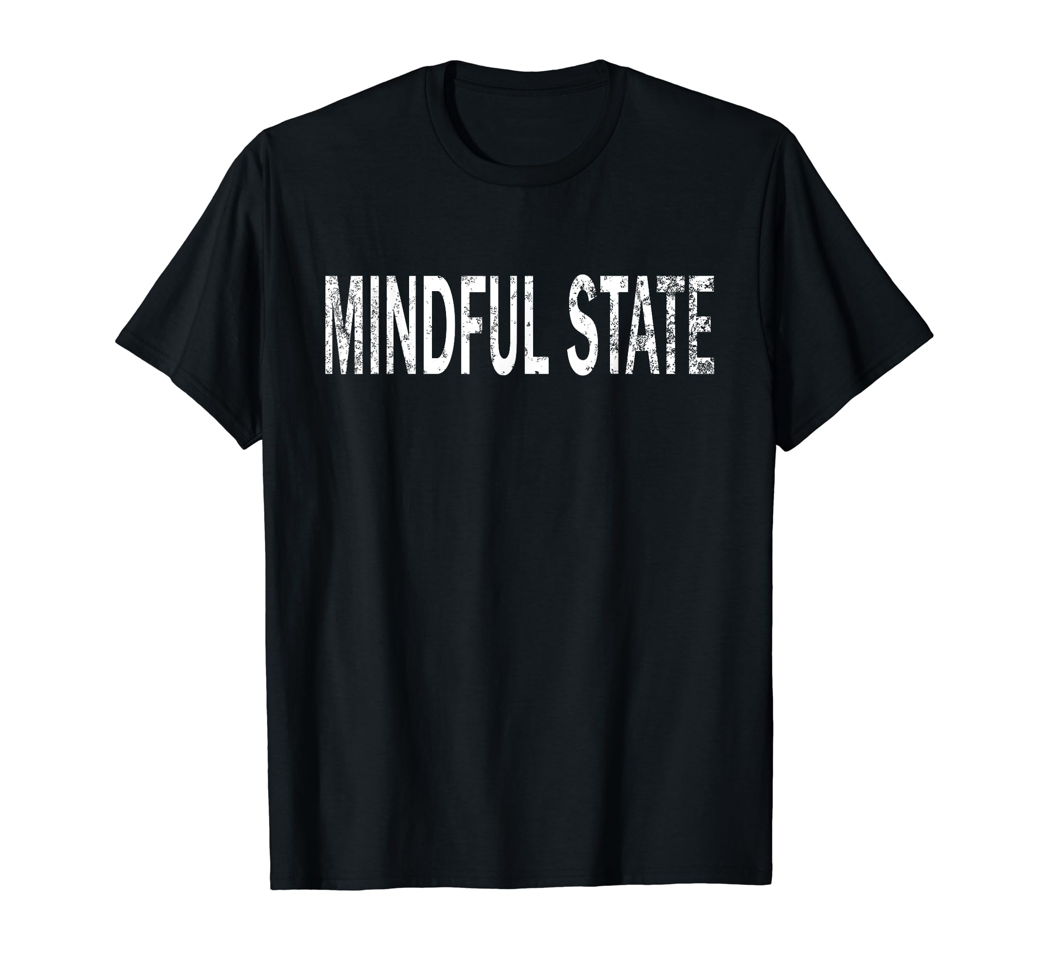 Mindful State Distressed T-Shirt - Fun Novelty Design Men Women - T-Shirt, Sweatshirt, Hoodie
