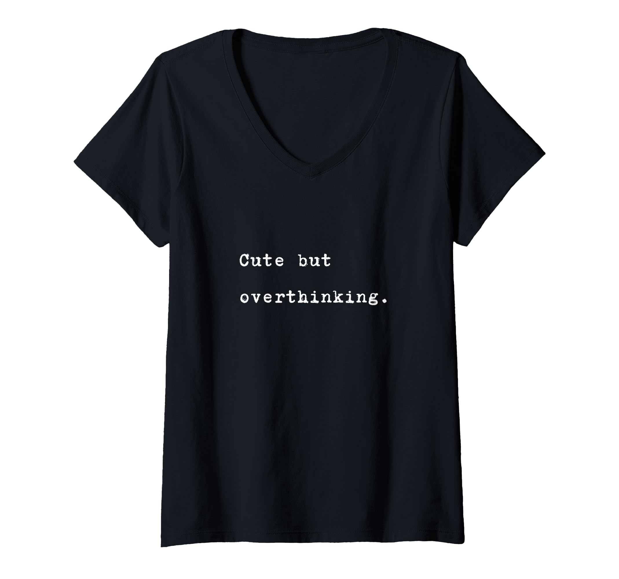 Womens But Overthinking Funny Slogan V Neck T-Shirt - Trendy Graphic Unisex - T-Shirt, Sweatshirt, Hoodie