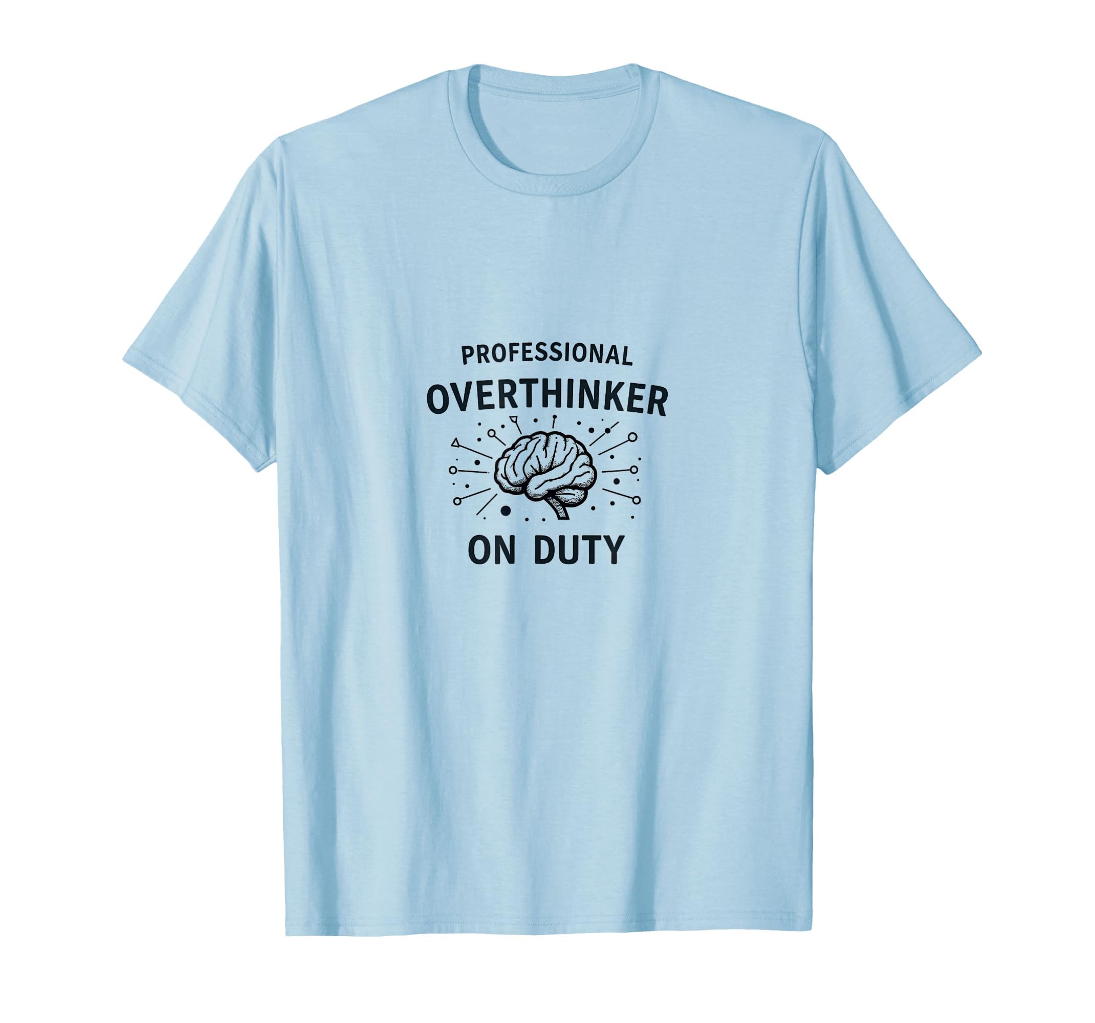 Professional Overthinker Duty Funny T-Shirt - Streetwear Style Men Women - T-Shirt, Sweatshirt, Hoodie