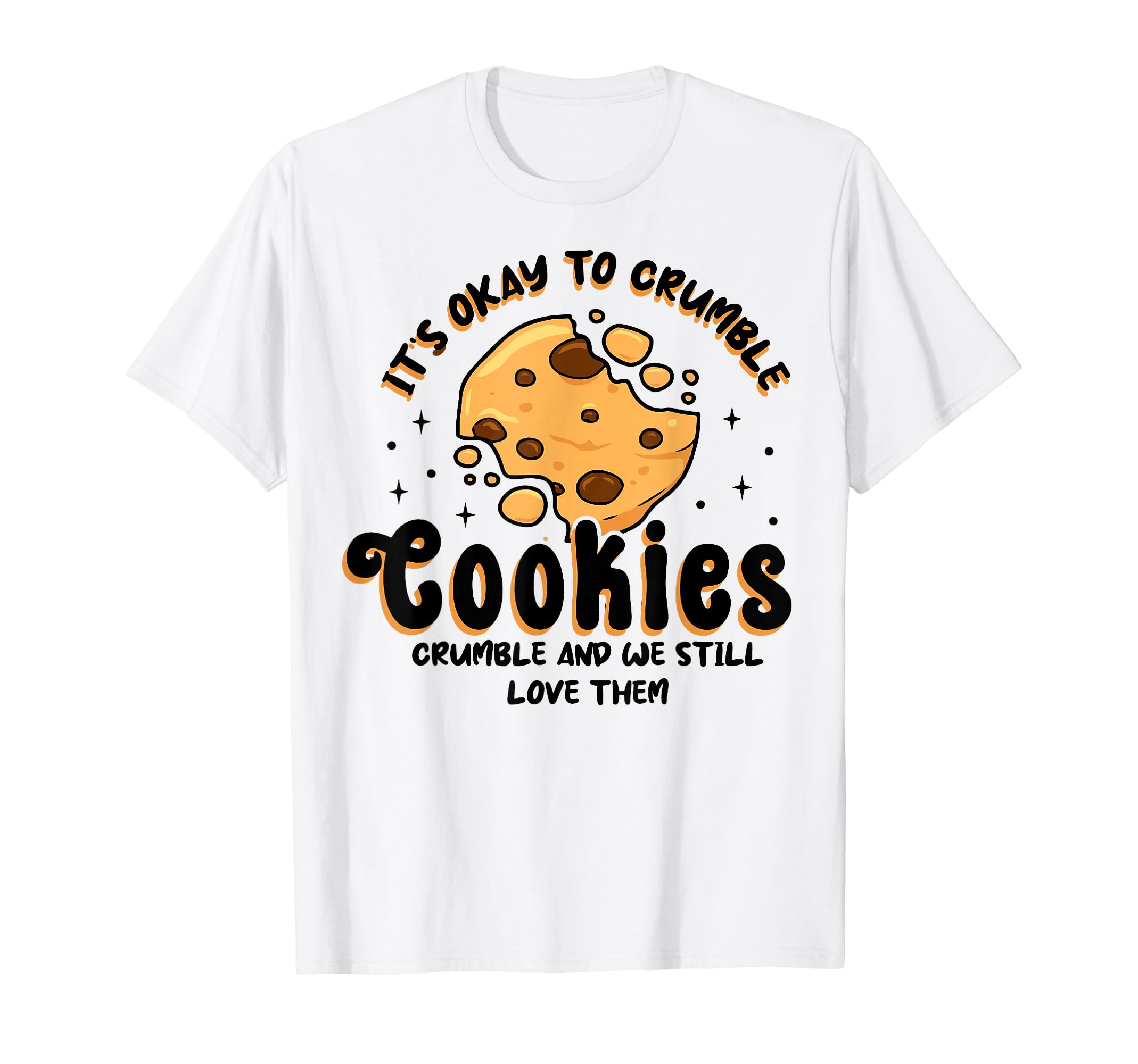 Cookies Crumble Depression Mental Health T-Shirt - Unique Graphic Unisex - T-Shirt, Sweatshirt, Hoodie
