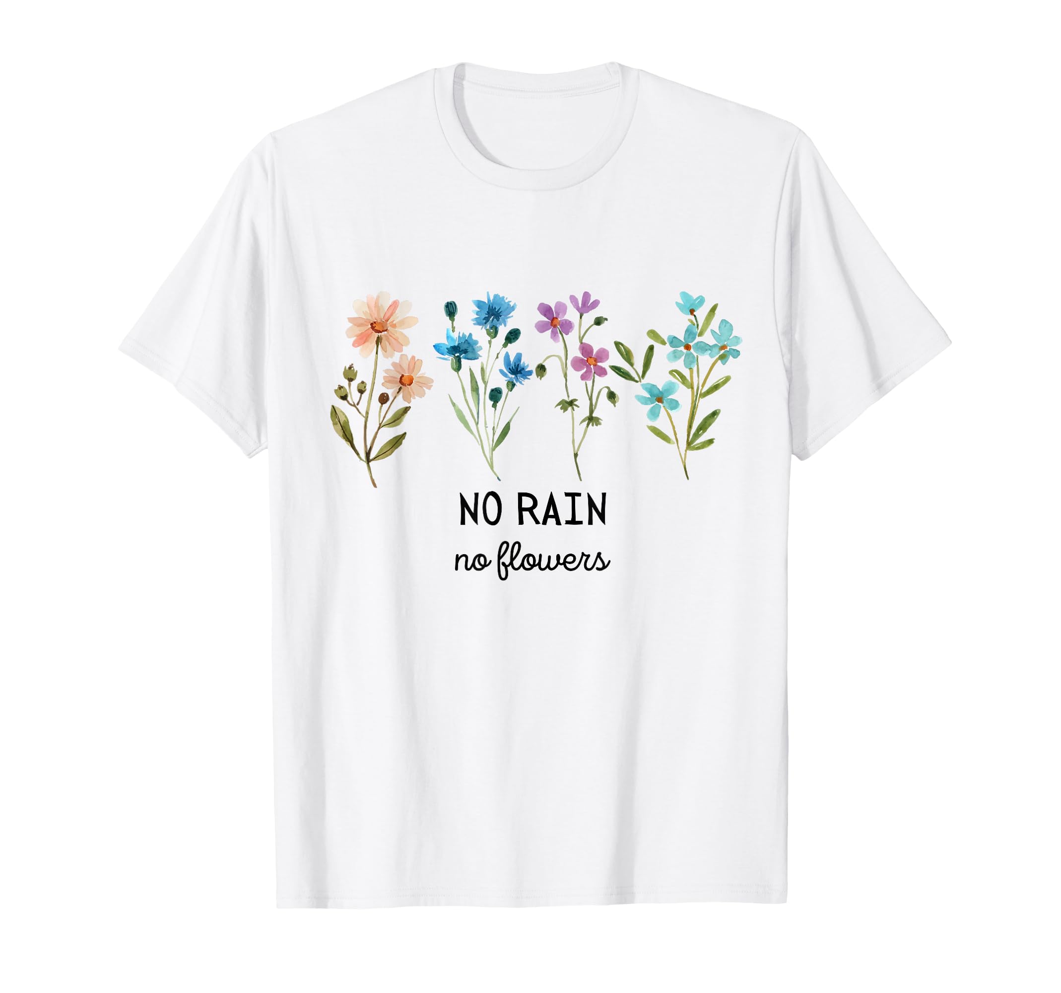 No Rain No Flowers Spring Floral Summer T-Shirt - Graphic Print Unisex - T-Shirt, Sweatshirt, Hoodie