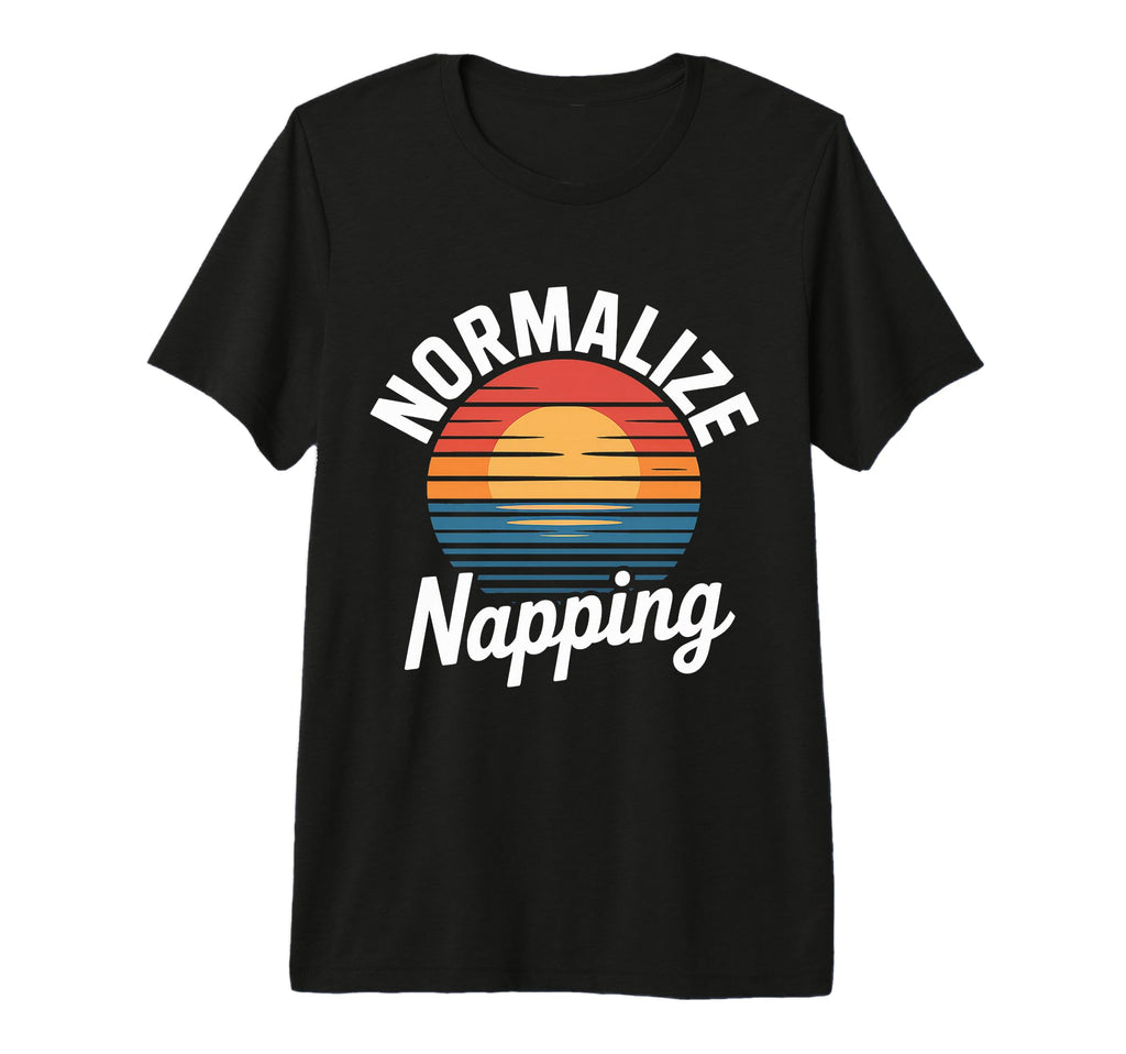 Normalize Napping Lazy Self Care T-Shirt - Casual Everyday Wear Unisex - T-Shirt, Sweatshirt, Hoodie
