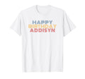 Happy Birthday Addisyn Personalized T-Shirt - Streetwear Style for Adults - T-Shirt, Sweatshirt, Hoodie