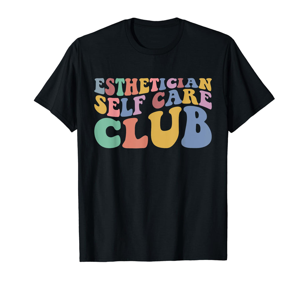 Esthetician Self Care Club T-Shirt - Fun Novelty Design Men Women - T-Shirt, Sweatshirt, Hoodie