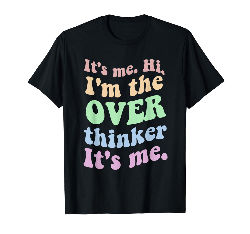 Its Me Overthinker Funny T-Shirt - Novelty Apparel for Adults - T-Shirt, Sweatshirt, Hoodie