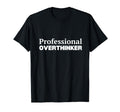 Professional Overthinker T-Shirt - Fun Novelty Design Unisex - T-Shirt, Sweatshirt, Hoodie