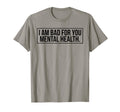I Am Bad You Mental Health T-Shirt - Casual Everyday Wear Unisex - T-Shirt, Sweatshirt, Hoodie