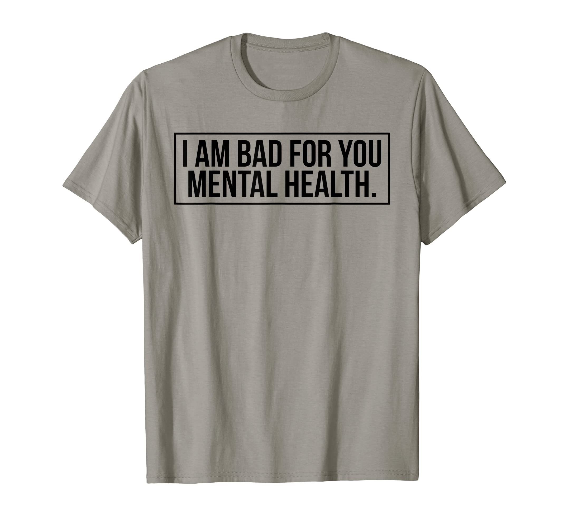 I Am Bad You Mental Health T-Shirt - Casual Everyday Wear Unisex - T-Shirt, Sweatshirt, Hoodie