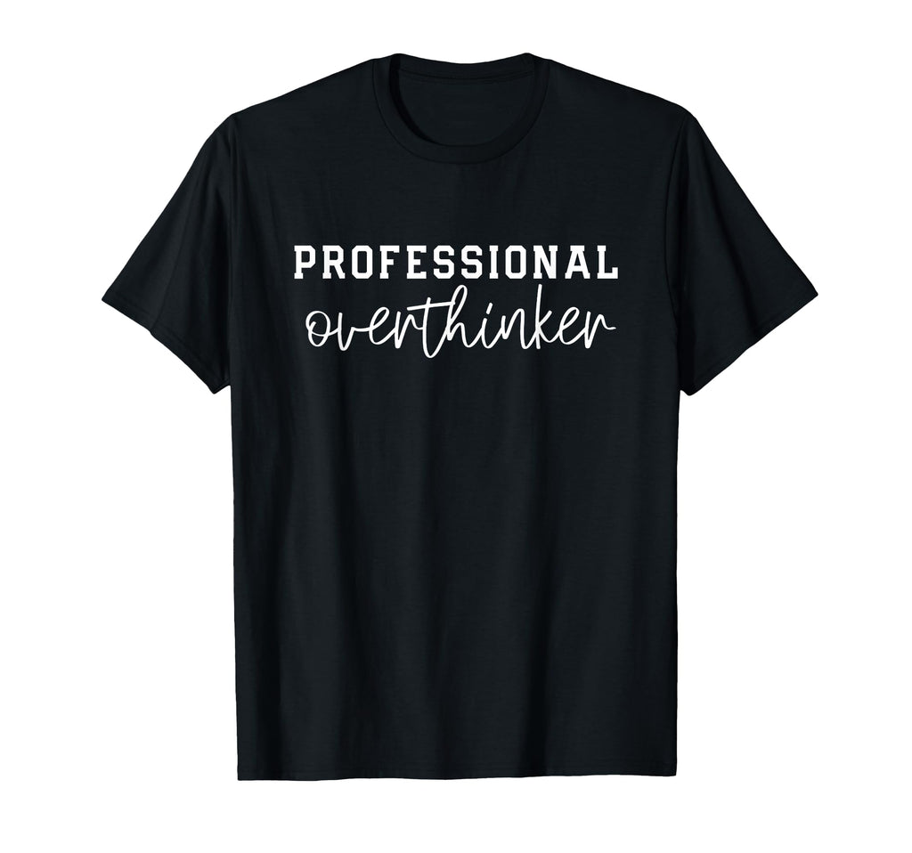 Professional Overthinker T-Shirt - Minimalist Print Unisex - T-Shirt, Sweatshirt, Hoodie