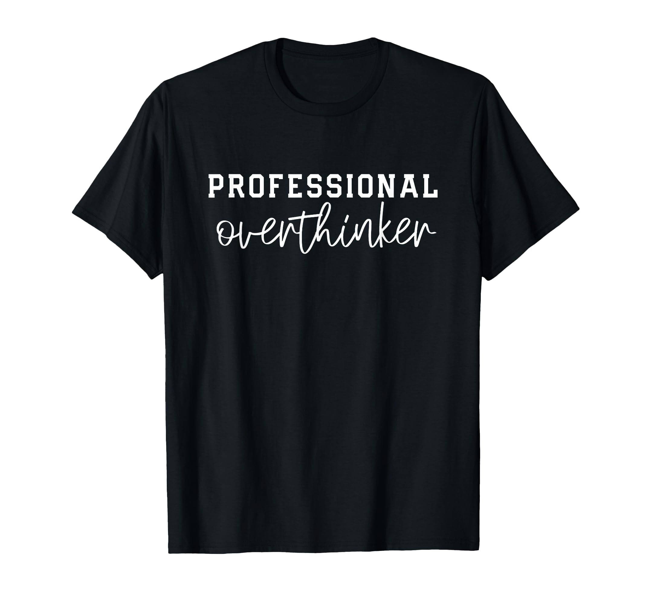 Professional Overthinker T-Shirt - Minimalist Print Unisex - T-Shirt, Sweatshirt, Hoodie