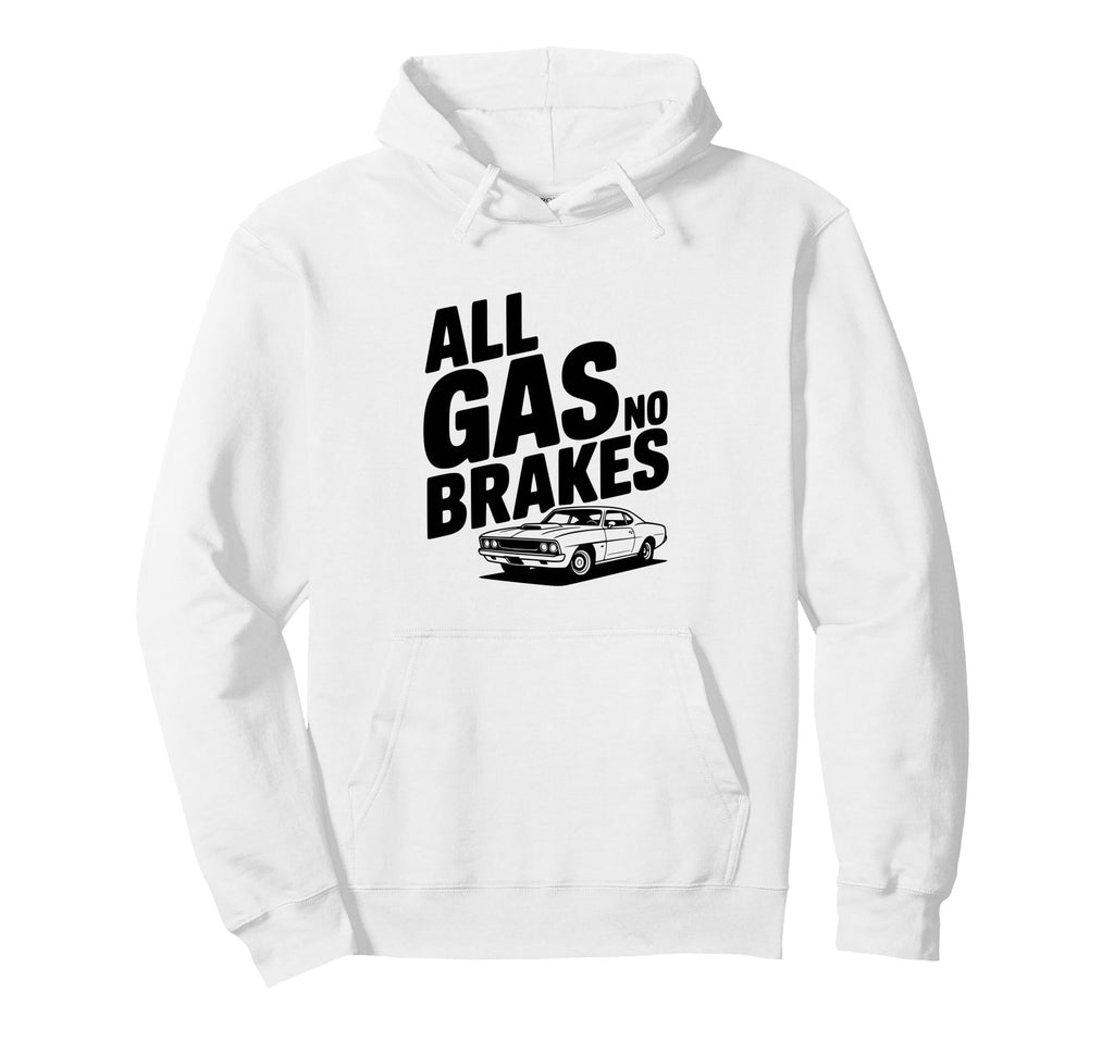 All Gas No Brakes Enthusiast Car Lover Hoodie - Streetwear Style for Adults - T-Shirt, Sweatshirt, Hoodie