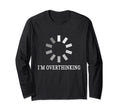 I M Overthinking Overthink Overthinker T-Shirt - Trendy Graphic for Adults - T-Shirt, Sweatshirt, Hoodie