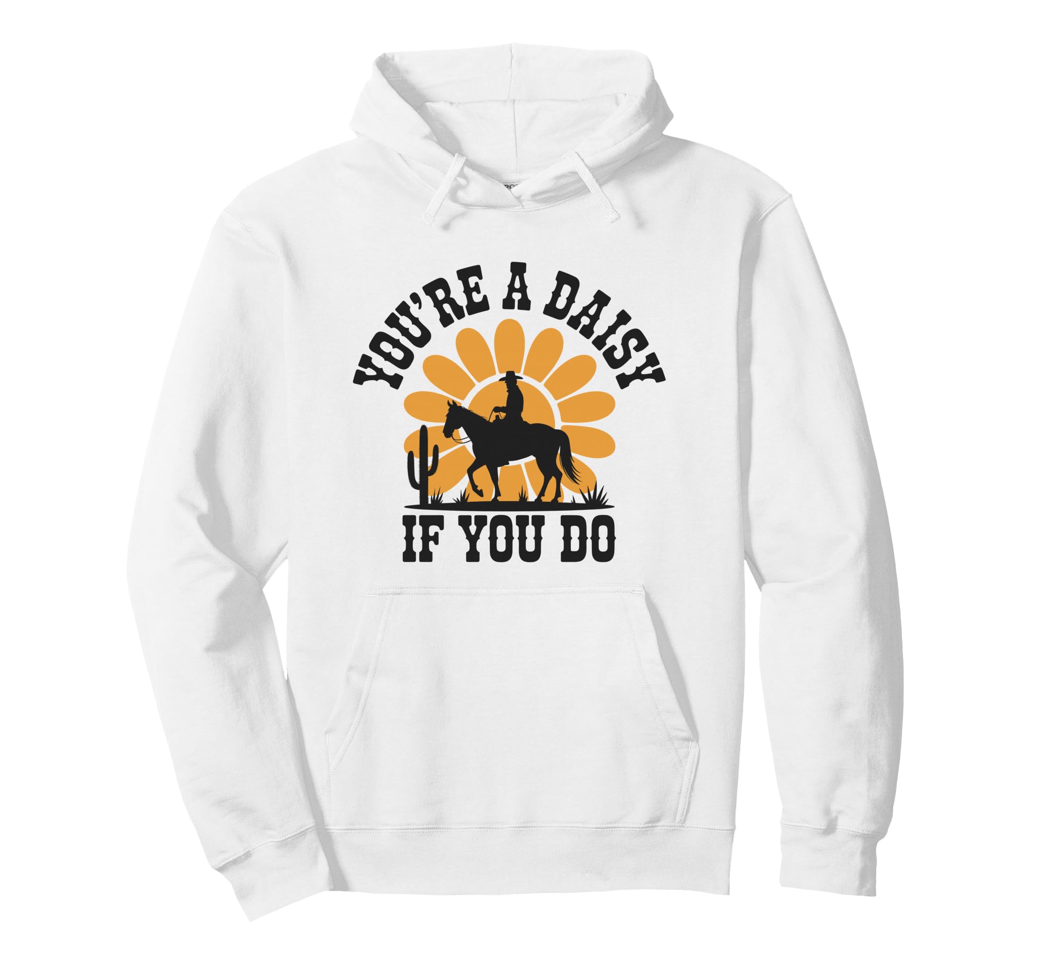 Youre Daisy If You Do Funny Hoodie - Casual Everyday Wear for Adults - T-Shirt, Sweatshirt, Hoodie