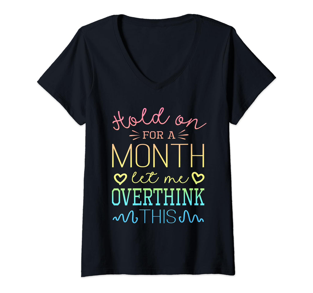 Womens Hold Month Let Me Overthink T-Shirt - Minimalist Print Men Women - T-Shirt, Sweatshirt, Hoodie