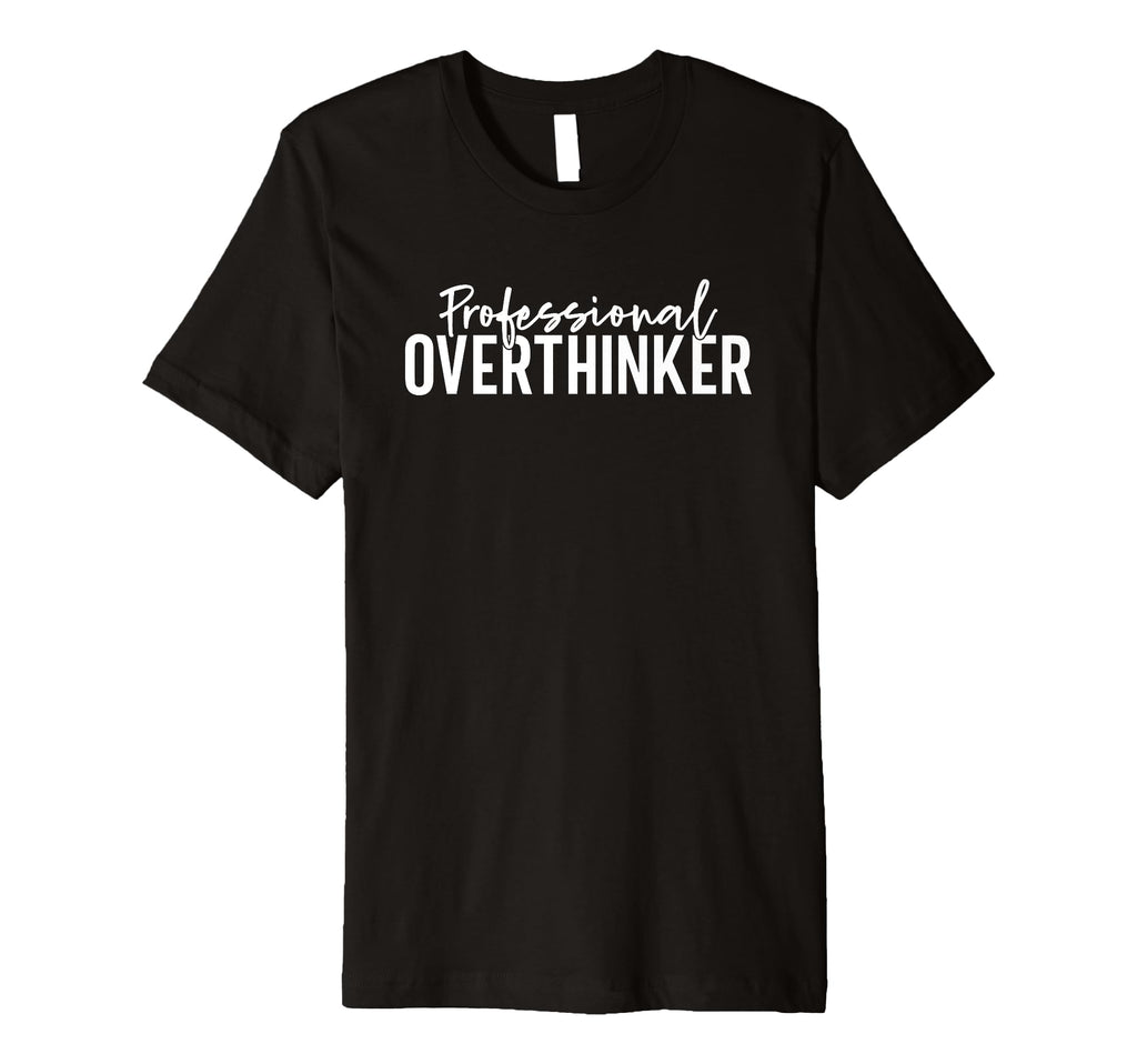 Professional Overthinker T-Shirt - Trendy Graphic for Adults - T-Shirt, Sweatshirt, Hoodie