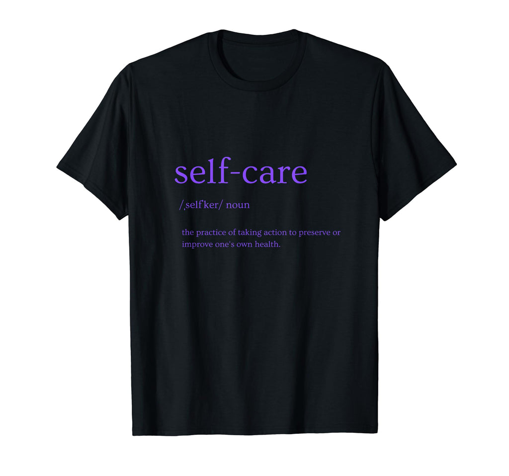 Self Care T-Shirt - Streetwear Style Unisex - T-Shirt, Sweatshirt, Hoodie