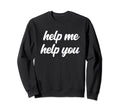Help Me Help You Funny Therapist Sweatshirt - Aesthetic Graphic for Adults - T-Shirt, Sweatshirt, Hoodie
