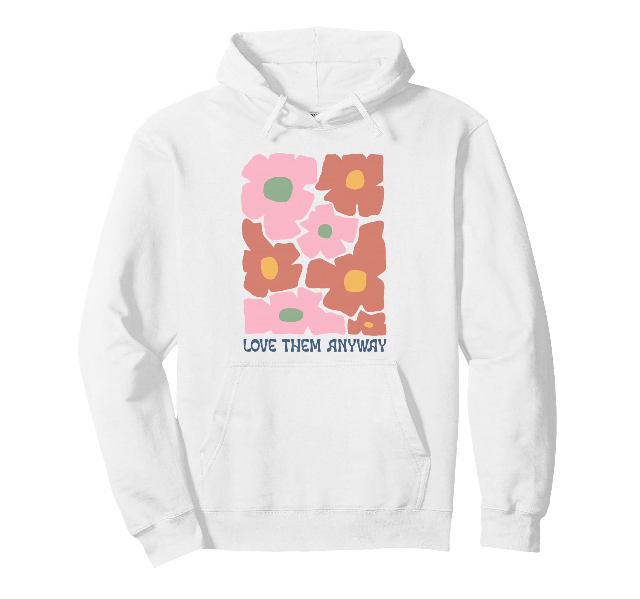Groovy Floral Love Them Anyway Aesthetic Hoodie - Unique Graphic for Adults - T-Shirt, Sweatshirt, Hoodie