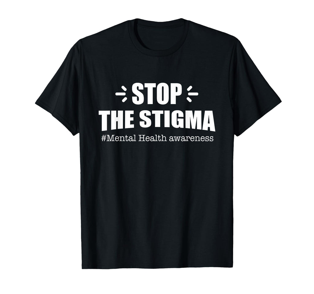 Stop Stigma Mental Health T-Shirt - Unique Graphic Unisex - T-Shirt, Sweatshirt, Hoodie