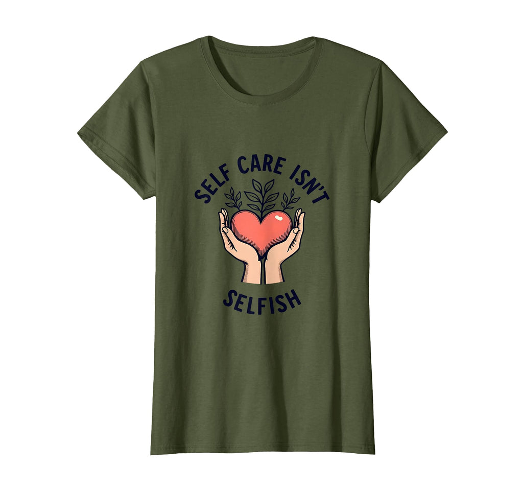 Self Care Isnt Selfish Mental T-Shirt - Casual Everyday Wear for Adults - T-Shirt, Sweatshirt, Hoodie