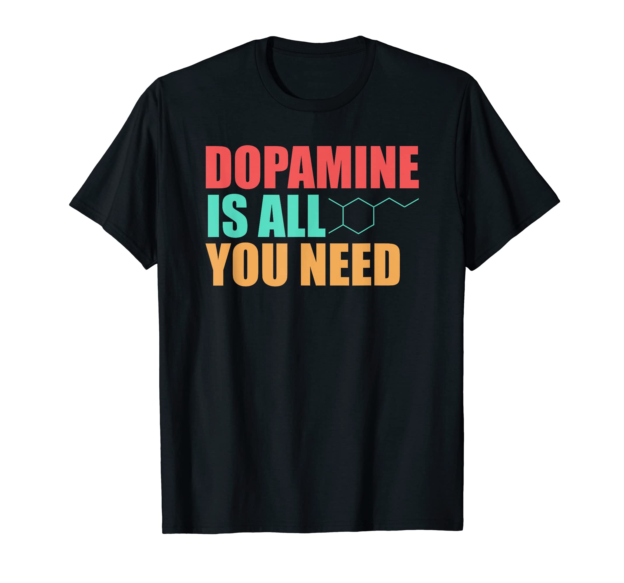 Dopamine Is All You Need Funny T-Shirt - Streetwear Style Men Women - T-Shirt, Sweatshirt, Hoodie