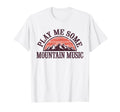 Play Me Some Mountain Music Country T-Shirt - Streetwear Style Unisex - T-Shirt, Sweatshirt, Hoodie