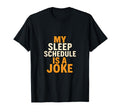 My Sleep Schedule Is Joke Funny Quotes T-Shirt - Graphic Print Men Women - T-Shirt, Sweatshirt, Hoodie