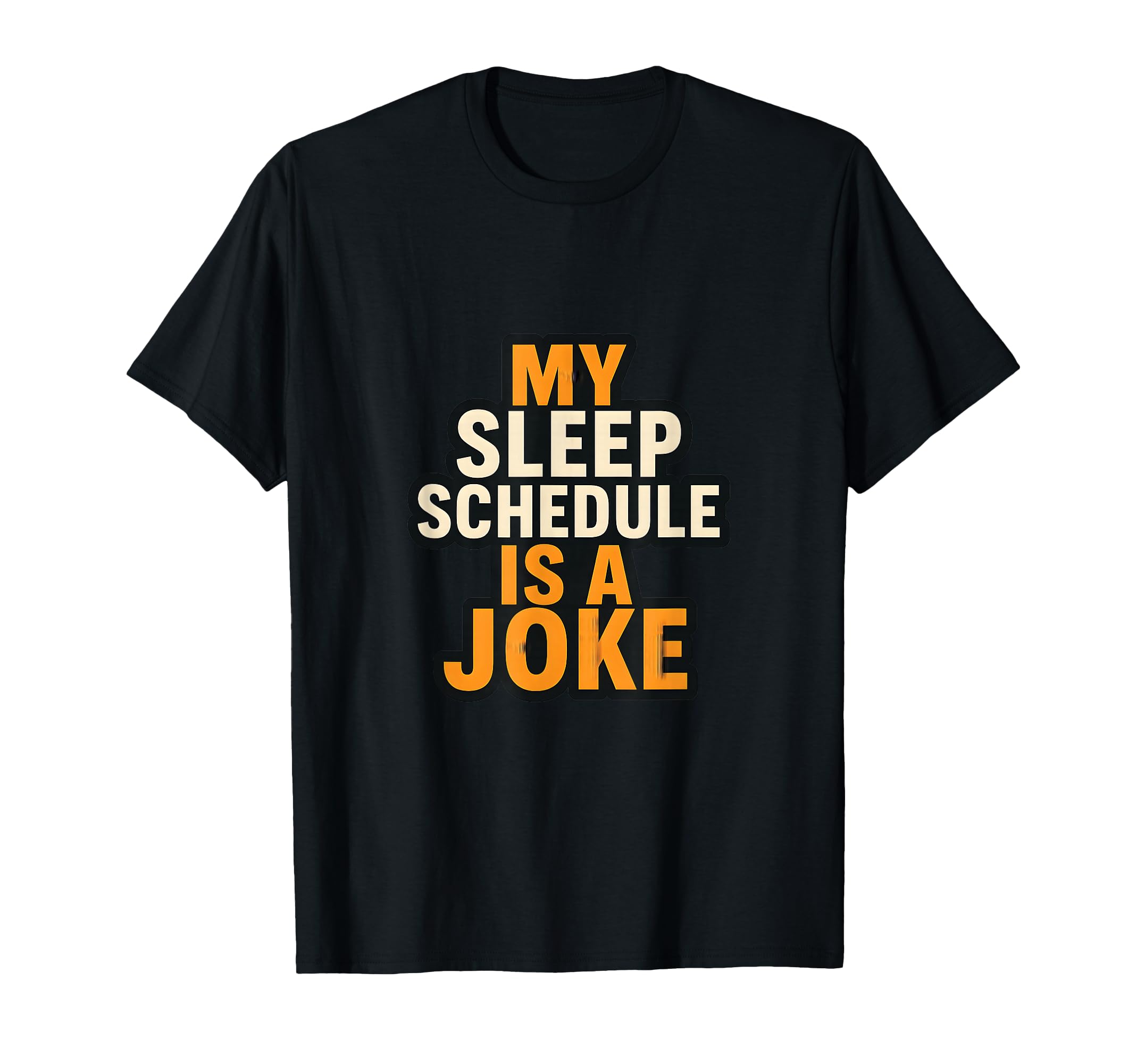 My Sleep Schedule Is Joke Funny Quotes T-Shirt - Graphic Print Men Women - T-Shirt, Sweatshirt, Hoodie
