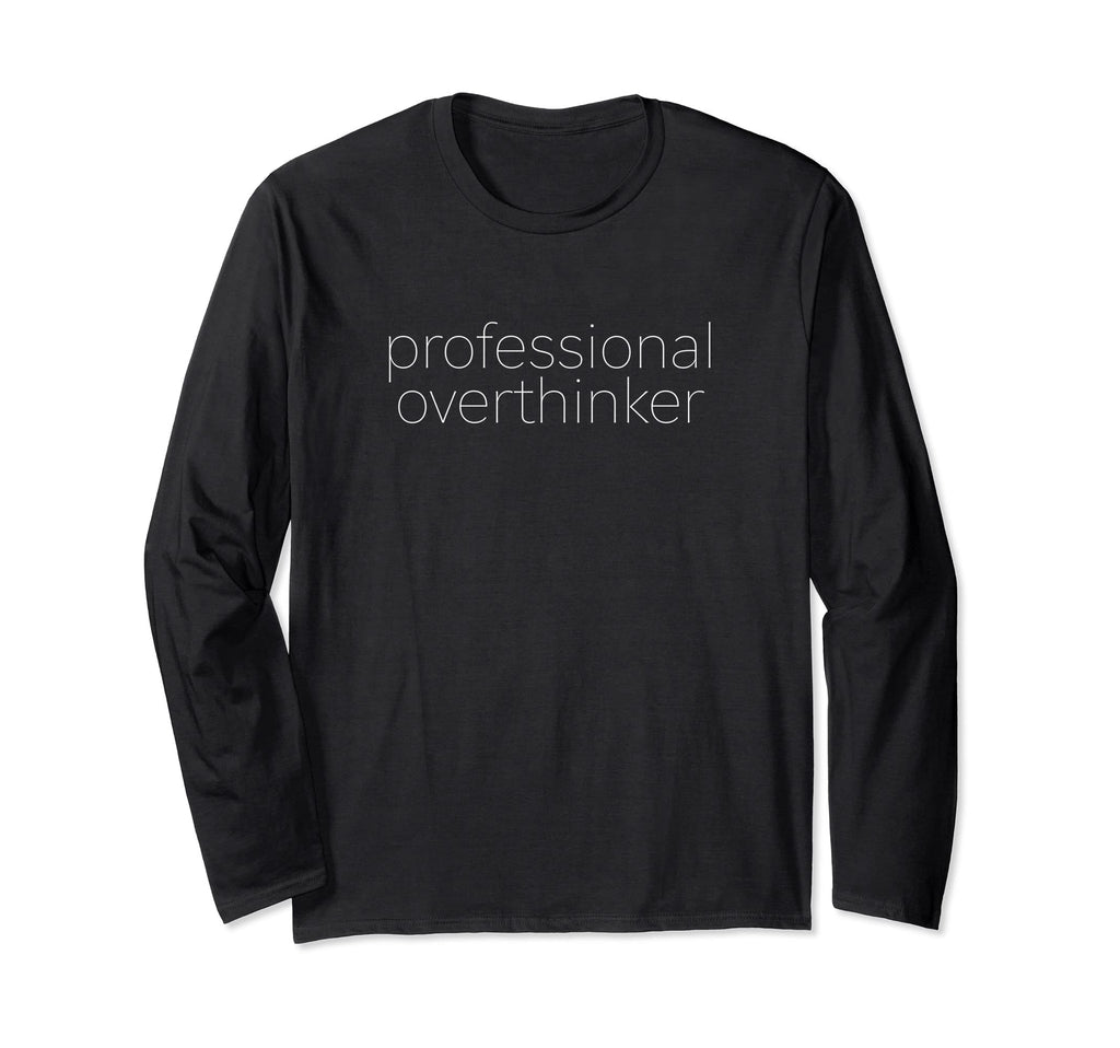 Professional Overthinker Overthinking T-Shirt - Custom Art Print Men Women - T-Shirt, Sweatshirt, Hoodie